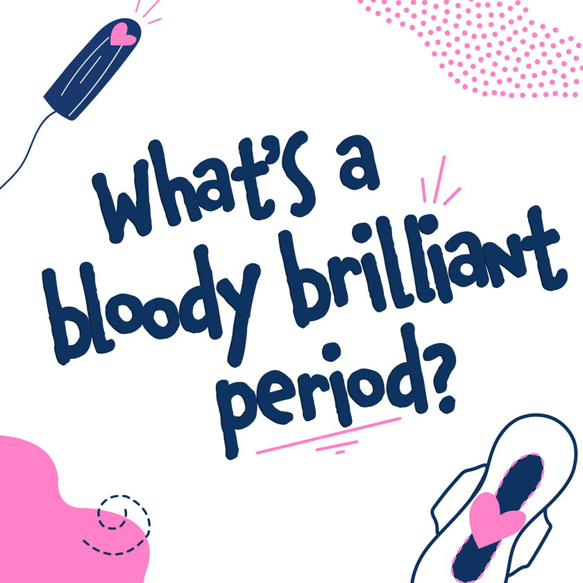 Bold blue text reads “What’s a bloody brilliant period?” surrounded by playful pink and blue graphics of a sanitary towel, tampon, and abstract shapes on a white background.